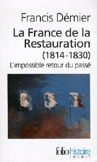 La France de la Restauration (1814-1830) - Francis Démier