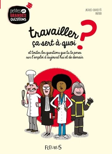 Travailler ça sert à quoi ? Tome VII : Et toutes les questions que tu te poses sur lemploi daujourdhui et de demain.